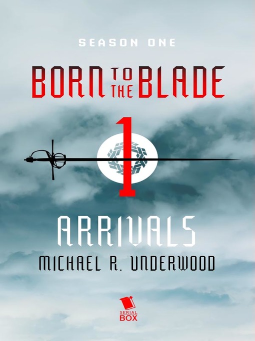 Title details for Arrivals (Born to the Blade Season 1 Episode 1) by Michael Underwood - Available